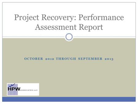 OCTOBER 2012 THROUGH SEPTEMBER 2013 Project Recovery: Performance Assessment Report.