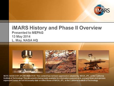 IMARS History and Phase II Overview Presented to MEPAG 13 May 2014 L. May, NASA HQ NOTE ADDED BY JPL WEBMASTER: This content has not been approved or adopted.