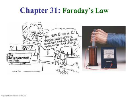 Copyright © 2009 Pearson Education, Inc. Chapter 31: Faraday’s Law.