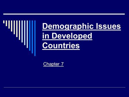 Demographic Issues in Developed Countries Chapter 7.