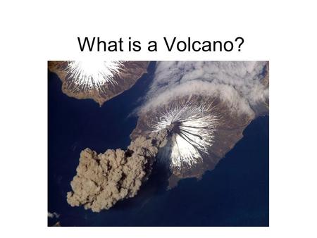 What is a Volcano?. A Volcano is a place where lava reaches the surface.
