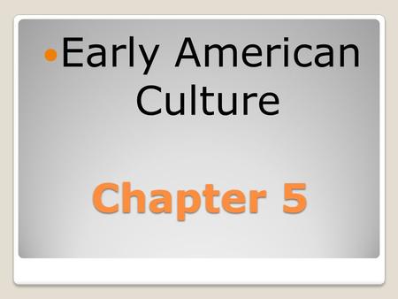 Chapter 5 Early American Culture. Land: There was more land available in the colonies than in England.