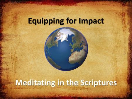 Equipping for Impact Meditating in the Scriptures.