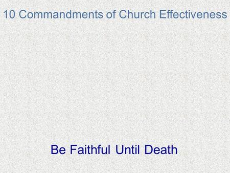 10 Commandments of Church Effectiveness Be Faithful Until Death.