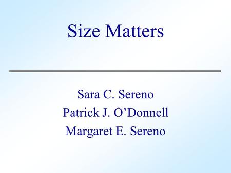 Size Matters Sara C. Sereno Patrick J. O’Donnell Margaret E. Sereno.