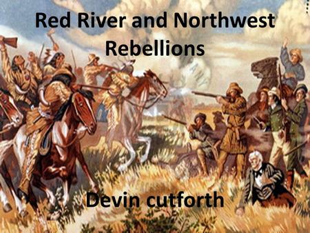 Red River and Northwest Rebellions