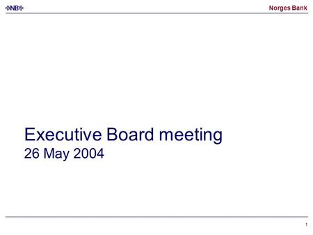 Norges Bank 1 Executive Board meeting 26 May 2004.