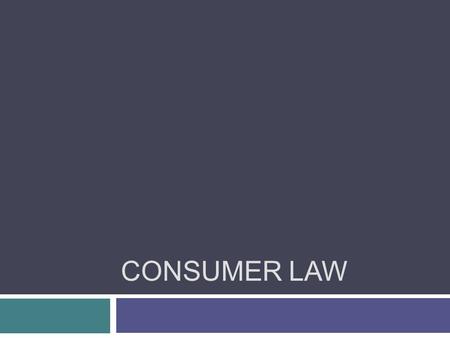 CONSUMER LAW. Previously…  Elements of a Contract  The Need for Contracts  Breaching a Contract  Negotiating an Agreement  Writing a Contract.