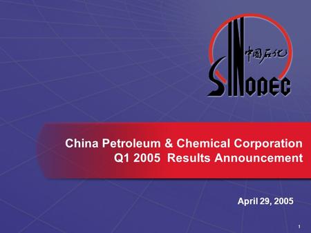 1 April 29, 2005 China Petroleum & Chemical Corporation Q1 2005 Results Announcement.