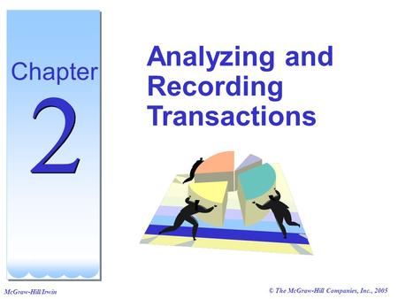 © The McGraw-Hill Companies, Inc., 2005 McGraw-Hill/Irwin Analyzing and Recording Transactions Chapter 2 2.