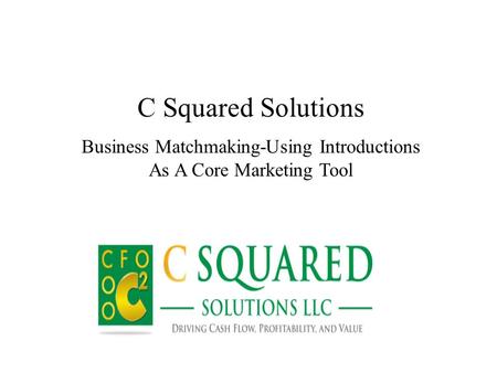C Squared Solutions Business Matchmaking-Using Introductions As A Core Marketing Tool.