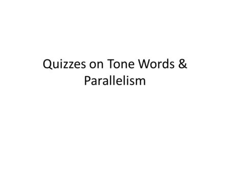 Quizzes on Tone Words & Parallelism. Positive, Negative, Humor/Irony Words+ Faulty Parallelism DEFINE THE WORDS BELOW: 1.jubilant 2.coarse 3.facetious.