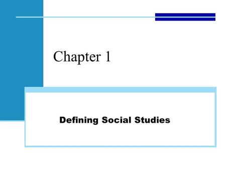 Chapter 1 Defining Social Studies. Chapter 1: Defining Social Studies Thinking Ahead What do you associate with or think of when you hear the words social.
