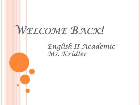 W ELCOME B ACK ! English II Academic Ms. Kridler.