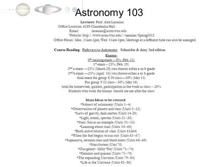 Astronomy 103 Lecturer: Prof. Alex Lazarian Office Location: 6289 Chamberlin Hall   Website: