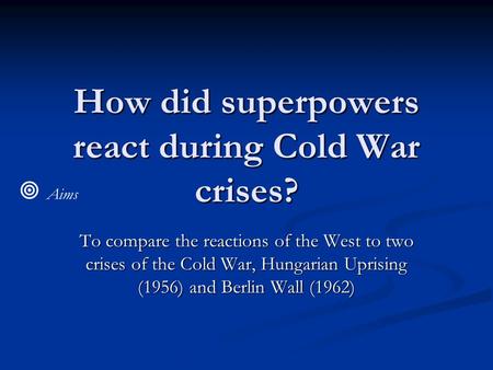How did superpowers react during Cold War crises?