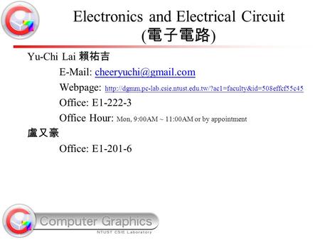 Electronics and Electrical Circuit ( 電子電路 ) Yu-Chi Lai 賴祐吉   Webpage: