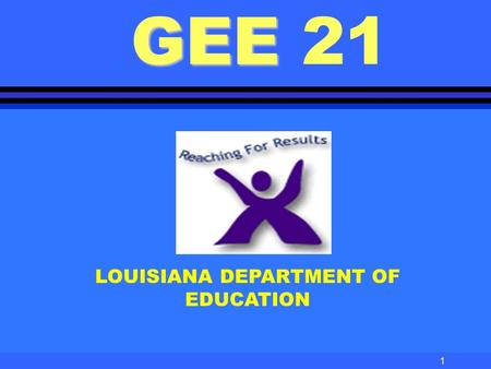 1 LOUISIANA DEPARTMENT OF EDUCATION GEE GEE 21 2 GEE 21 Graduation Exit Examination 21st century.