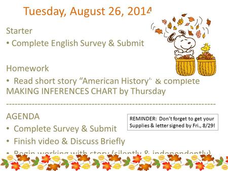 Tuesday, August 26, 2014 Starter Complete English Survey & Submit Homework Read short story “American History” & complete MAKING INFERENCES CHART by Thursday.