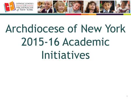 1 Archdiocese of New York 2015-16 Academic Initiatives.