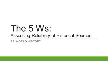 The 5 Ws: Assessing Reliability of Historical Sources