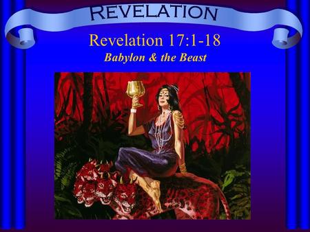 Revelation 17:1-18 Babylon & the Beast. Who is the woman? (17:1-7, cf. 14:8; 16:19) –The kings of the earth have consorted with her in idolatry – she.