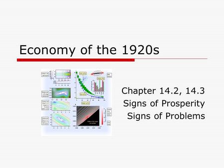 Economy of the 1920s Chapter 14.2, 14.3 Signs of Prosperity Signs of Problems.
