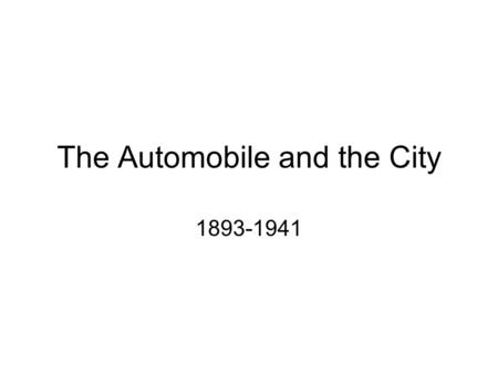 The Automobile and the City 1893-1941. 19 th Century Origins of the Internal Combustion Engine.