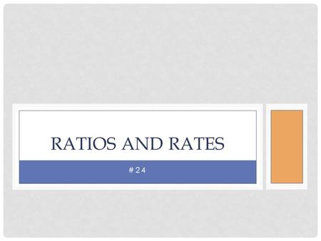 #24 RATIOS AND RATES. You can compare the different groups by using ratios. A ratio is a comparison of two quantities using division. For a time, a local.