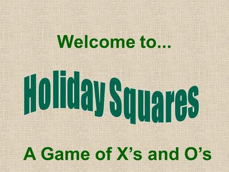 Welcome to... A Game of X’s and O’s 789 456 123.