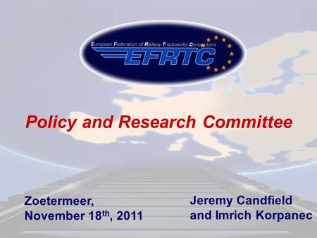 Policy and Research Committee Zoetermeer, November 18 th, 2011 Jeremy Candfield and Imrich Korpanec.