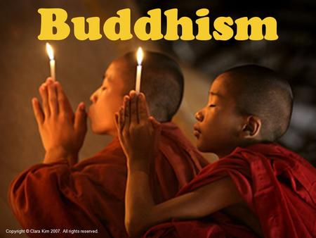 Buddhism Copyright © Clara Kim 2007. All rights reserved.