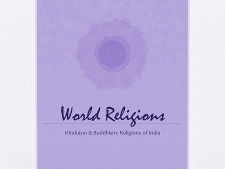 World Religions Hinduism & Buddhism: Religions of India.