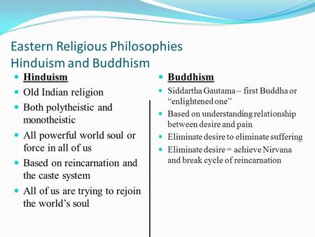 Eastern Religious Philosophies Hinduism and Buddhism Hinduism Old Indian religion Both polytheistic and monotheistic All powerful world soul or force in.