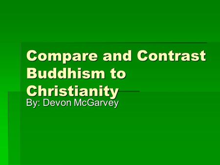 Compare and Contrast Buddhism to Christianity