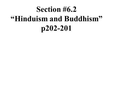 Section #6.2 “Hinduism and Buddhism” p202-201. Hinduism.
