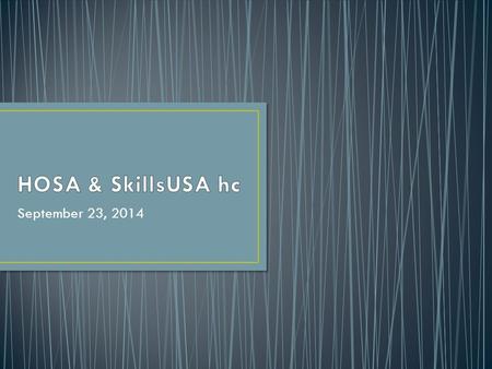 September 23, 2014. Hello and Welcome!!!!!!!! This is the 2 nd HOSA and SkillsUSA Meeting for Porter 2014.2015 Please Sign In and Have a Seat *Name and.