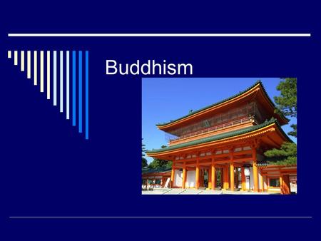 Buddhism. History of Buddhism  380 million Buddhists worldwide  4 th largest religion in world  Started by Siddhartha Gautama: 525 BC in India Born.