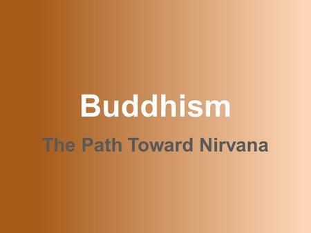 Buddhism The Path Toward Nirvana. A Parable A traveler, fleeing a tiger who was chasing him, ran till he came to the edge of a cliff. There he caught.