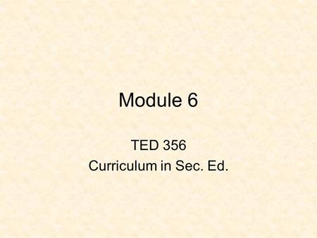 Module 6 TED 356 Curriculum in Sec. Ed.. Module 6 Explain how teachers use standards-based curriculum to develop courses, supported by professional development.