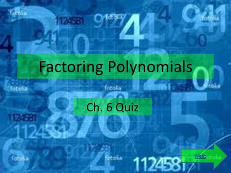 Factoring Polynomials Ch. 6 Quiz Next Directions This is a short five question multiple choice quiz. Questions will cover the types of factoring that.