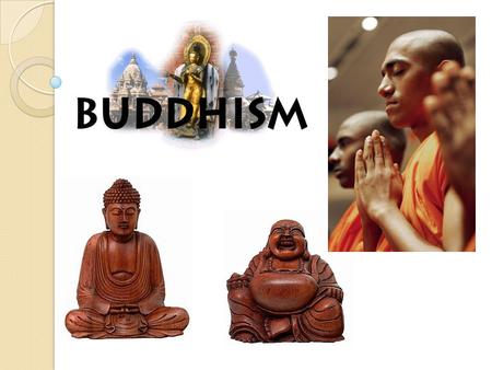 Who was the Buddha? Born Siddhartha Gautama – of noble caste in India, 563 B.C.E. Raised in great luxury to be a king Empathy for the suffering of others;