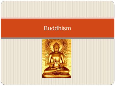 Buddhism. 300 million + adherents primarily in China and S.E. Asia Originated near modern Nepal around 530 BC by prince Siddhartha Guatama. Indian traders.
