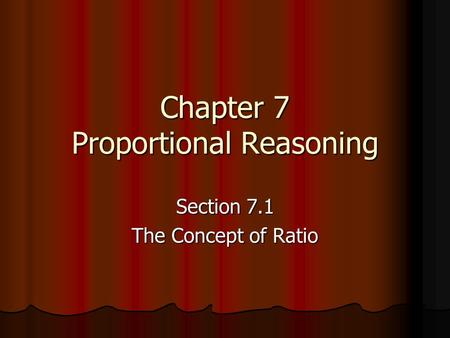 Chapter 7 Proportional Reasoning Section 7.1 The Concept of Ratio.