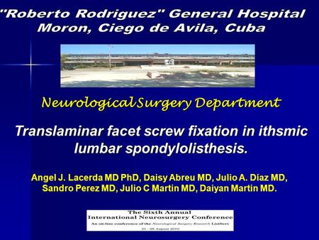 Neurological Surgery Department Translaminar facet screw fixation in ithsmic lumbar spondylolisthesis. Angel J. Lacerda MD PhD, Daisy Abreu MD, Julio A.