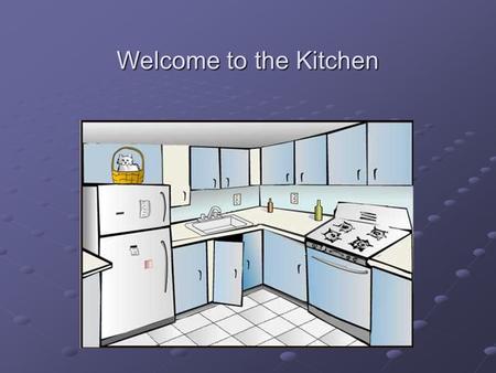 Welcome to the Kitchen. One Half (1/2) quarter (1/4)