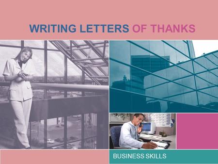 WRITING LETTERS OF THANKS BUSINESS SKILLS. 1. Formal Dear Professor Olsen I am writing to express my thanks for yesterday evening’s party on the occasion.