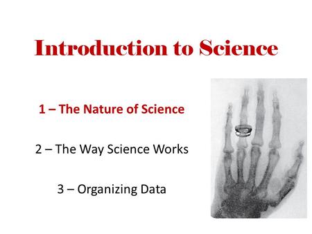 Introduction to Science 1 – The Nature of Science 2 – The Way Science Works 3 – Organizing Data.