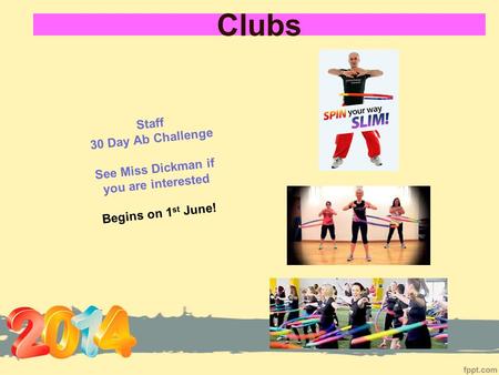 Clubs Staff 30 Day Ab Challenge See Miss Dickman if you are interested Begins on 1 st June!