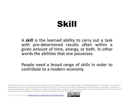 Skill A skill is the learned ability to carry out a task with pre-determined results often within a given amount of time, energy, or both. In other words.
